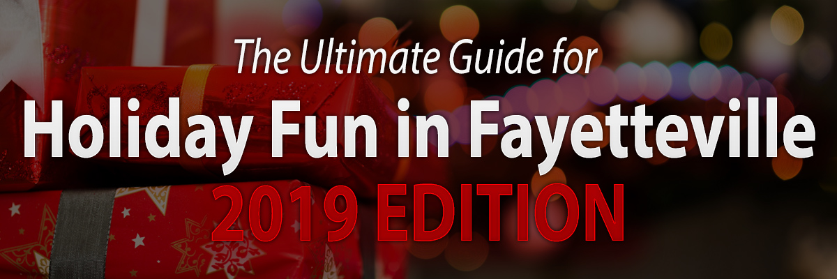 The Ultimate Guide to Holiday Fun in Fayetteville 2019 Edition