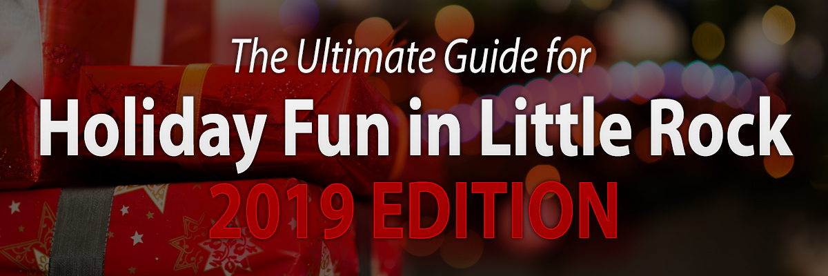 The Ultimate Guide for Holiday Fun in Little Rock 2019 Edition